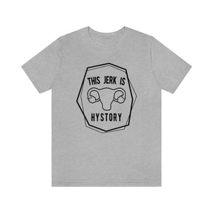 Hysterectomy "This Jerk is Hystory" T-Shirt | The Surgery Collection