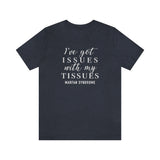Marfan Syndrome I've Got Issues With My Tissues T-Shirt | The Awareness Collection