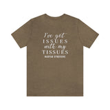 Marfan Syndrome I've Got Issues With My Tissues T-Shirt | The Awareness Collection