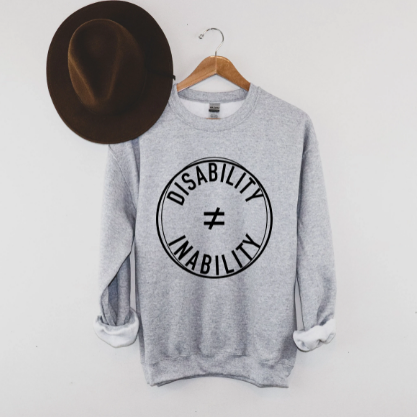 Disability Does Not Equal Inability Sweatshirt | The Activism Collection