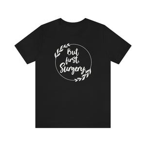 But First, Surgery T-Shirt | The Surgery Collection