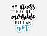 Invisible Illness Magnet | My Illness May Be Invisible But I Am Not Magnet