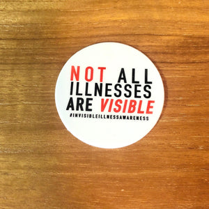 Not All Illnesses Are Visible 2" Sticker